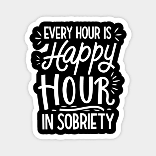 Every Hour Is happy Hour In Sobriety Magnet