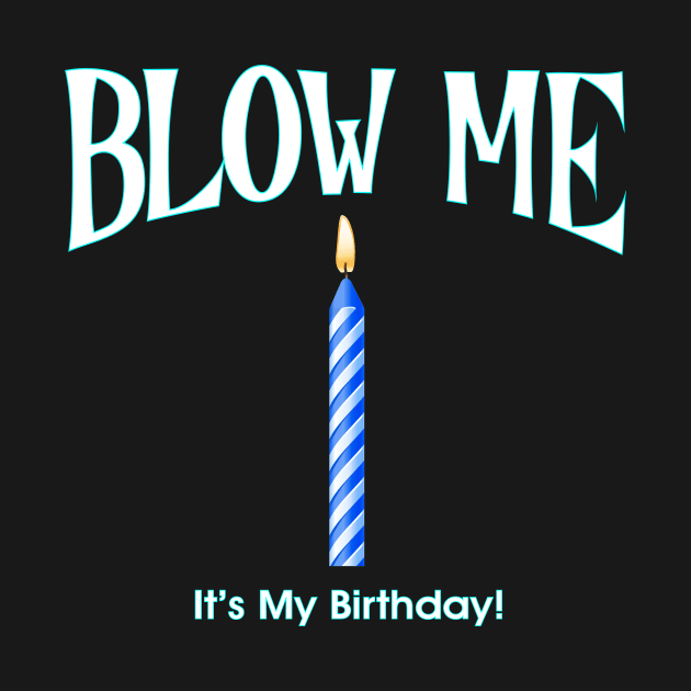 Blow Me It's My Birthday! by RainingSpiders