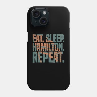 Eat Sleep Hamilton Repeat Funny Hamilton Lover Phone Case