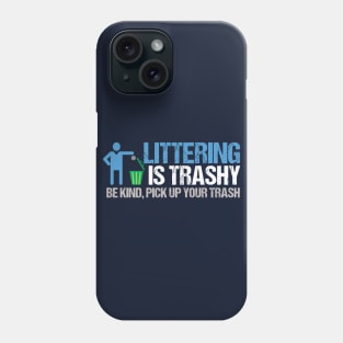 Littering is Trashy Funny Earth Day Phone Case