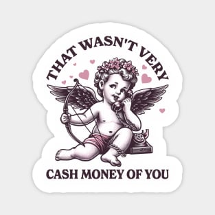 That Wasn't Very Cash Money of You Magnet