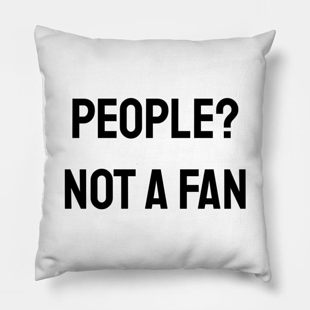 People? Not A Fan Pillow by Jitesh Kundra
