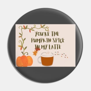 You are the pumpkin spice in my latte Pin