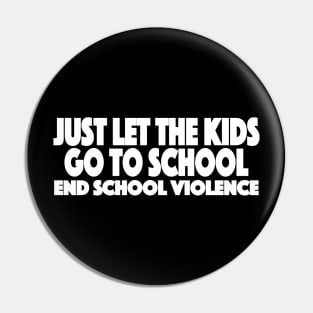 Just Let The Kids Go To School End School Violence 3 Pin