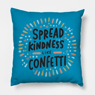 Spread Kindness Like Confetti Pillow