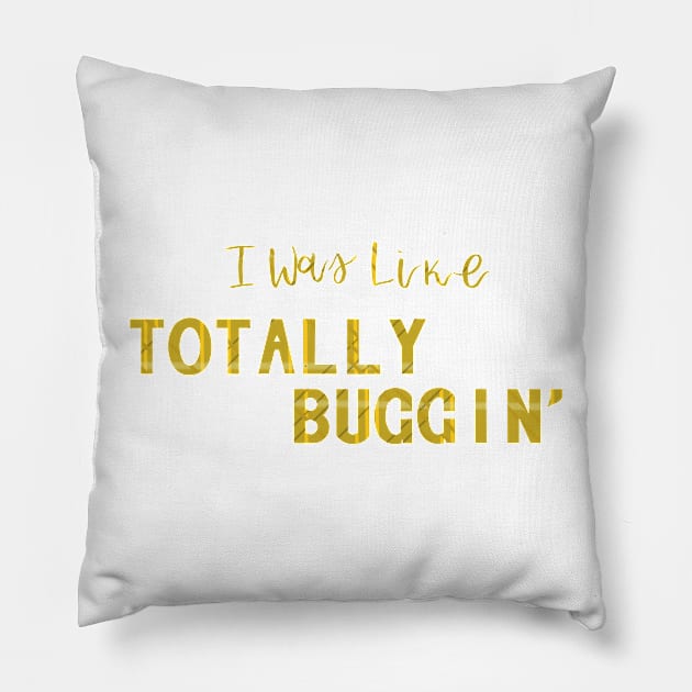 Totally Buggin' - Clueless quote Pillow by kailanjadeart