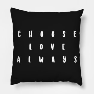 choose love always Pillow