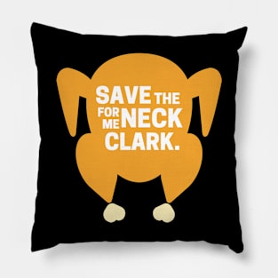 Save the neck for me Clark - Christmas Vacation Pillow