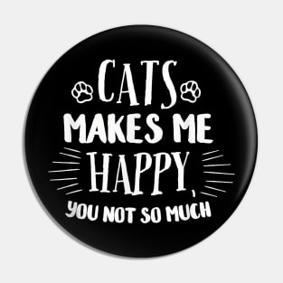 Cats Make Me Happy You Not So Much Pin