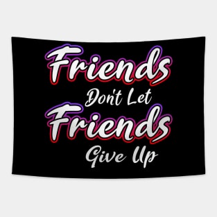 Friends Dont Let Friends Give Up Tapestry