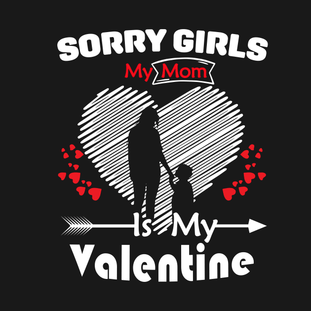 Sorry Girls my mom Is My Valentine by Giftyshoop