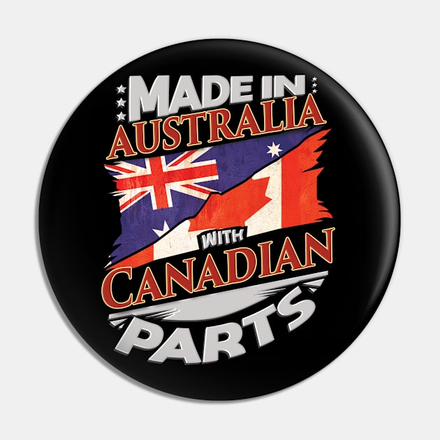 Made In Australia With Canadian Parts - Gift for Canadian From Canada Pin by Country Flags