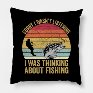 Sorry I Wasn't Listening I Was Thinking About Fishing Pillow