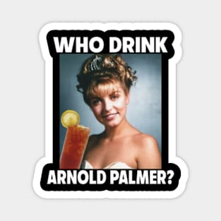 Who Drink Arnold ? Magnet