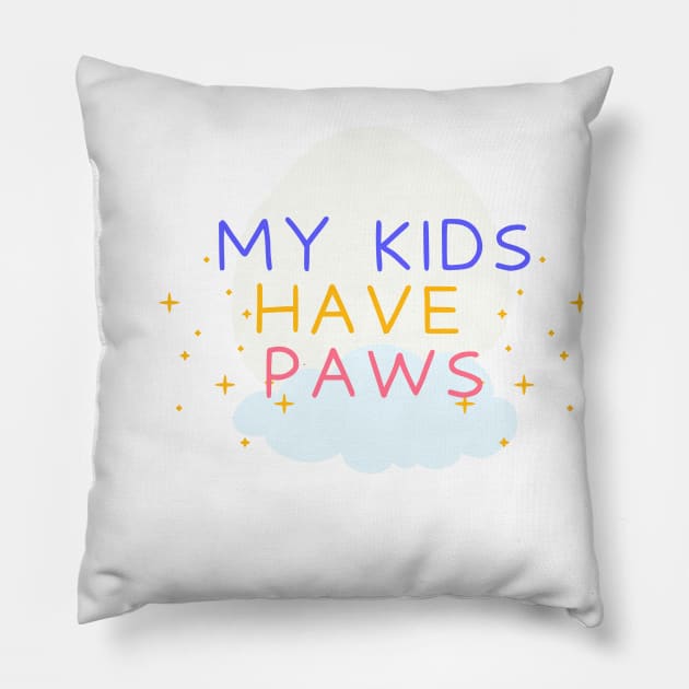 My Kids Have Paws, Pet Mom, Pet Lover, Pet Owner, Dog Mom, Animal lover, Cat Mom Pillow by FashionDesignz