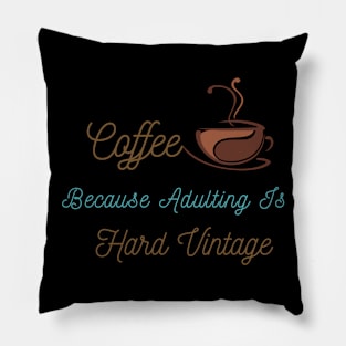 Coffee Because Adulting Is Hard Vintage Pillow