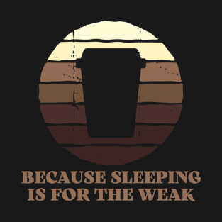 Because sleeping is for the weak funny vintage T-Shirt