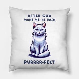 White Short Hair cat funny graphic t-shirt of cat saying "After God made me, he said Purrrr-fect." Pillow