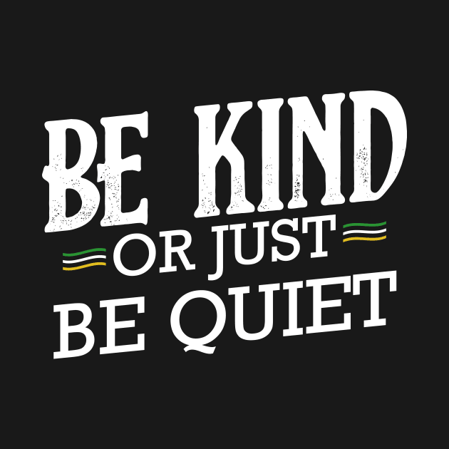 Be Kind Or Just Be Quiet Anti Bullying by Funnyawesomedesigns