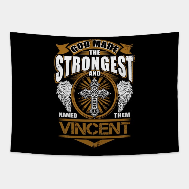 Vincent Name T Shirt - God Found Strongest And Named Them Vincent Gift Item Tapestry by reelingduvet