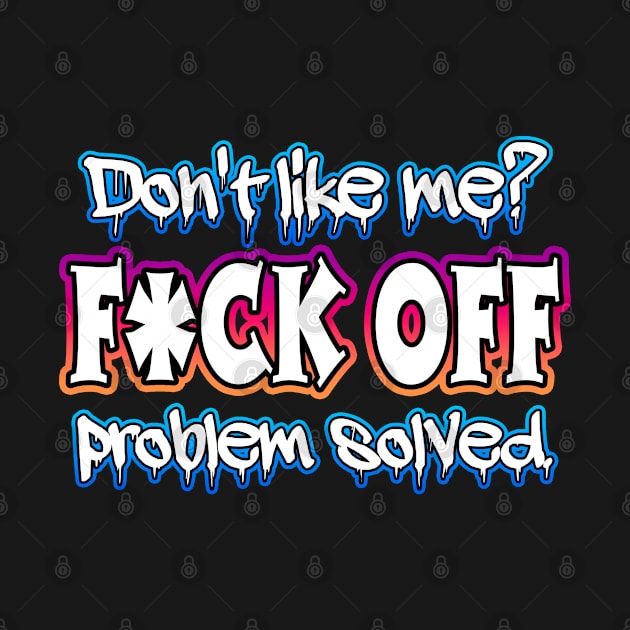 Don’t Like Me? F*ck Off Problem Solved by Shawnsonart