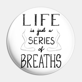 Life is just a series of breaths Pin