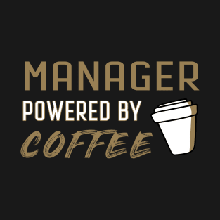 Manager powered by coffee - for coffee lovers T-Shirt