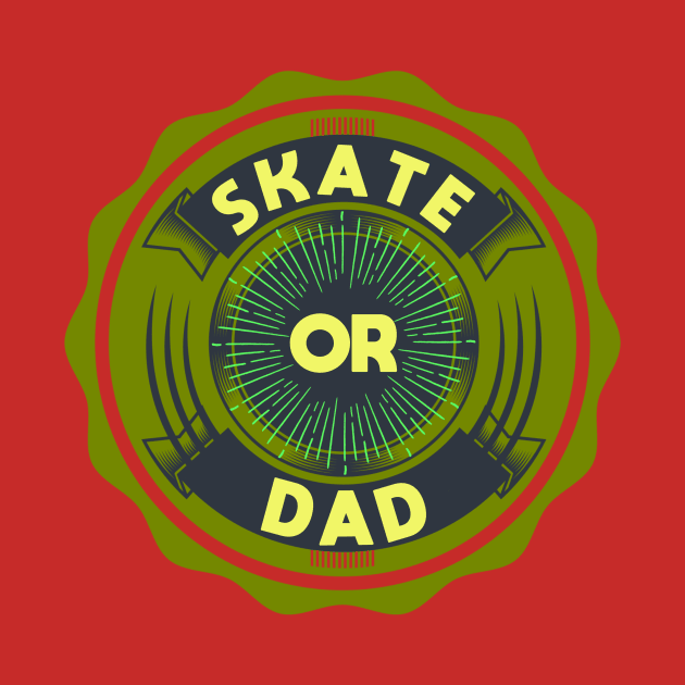 Skate or Dad by PhilFTW