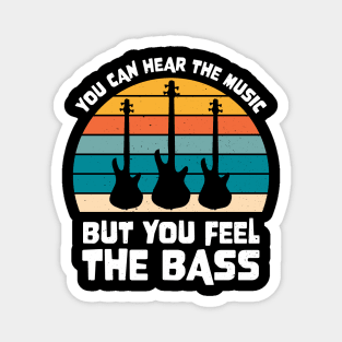 Funny YOU CAN HEAR THE MUSIC BUT YOU FEEL THE BASS PLAYER Magnet