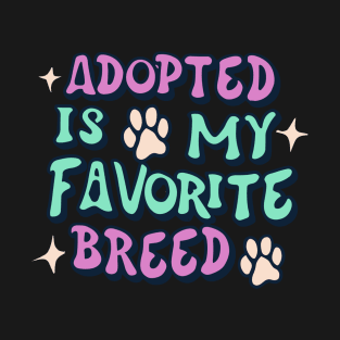 Adopted Is My Favorite Breed T-Shirt