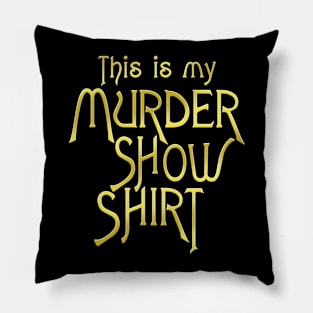 My Murder Show Shirt Pillow