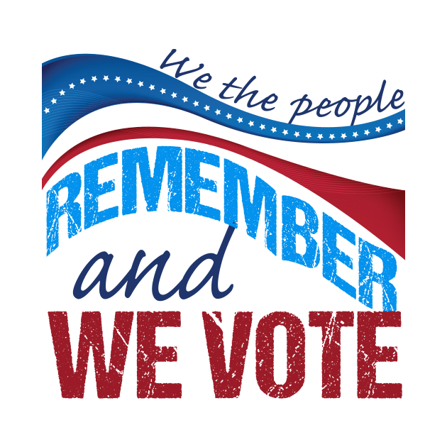 We the People Remember and We Vote by epiclovedesigns