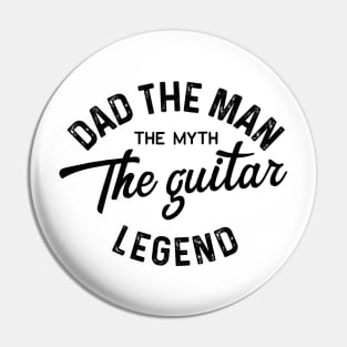 Dad the man the myth the guitar legend Pin