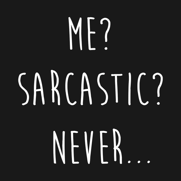 Me? Sarcastic? Never... by tshirtguild