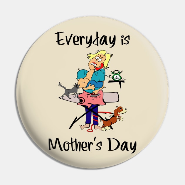 Everyday is Mother's Day Pin by CasualTeesOfFashion