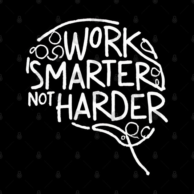 Work Smarter Not Harder by TooplesArt