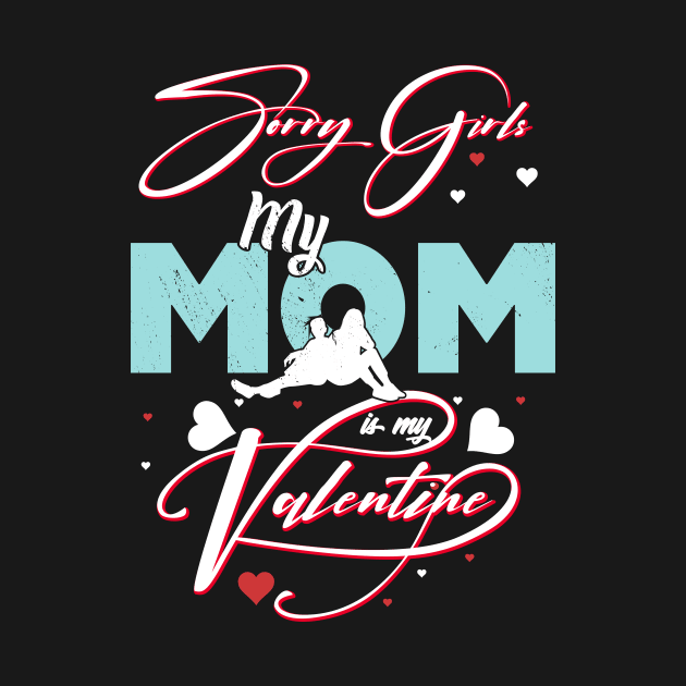 Sorry Girls my mom Is My Valentine by Giftyshoop