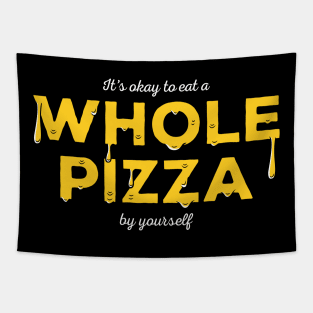 It's okay to eat a WHOLE PIZZA by yourself Tapestry