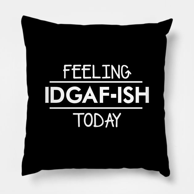 Feeling IDGAF-ish Today Pillow by geekingoutfitters