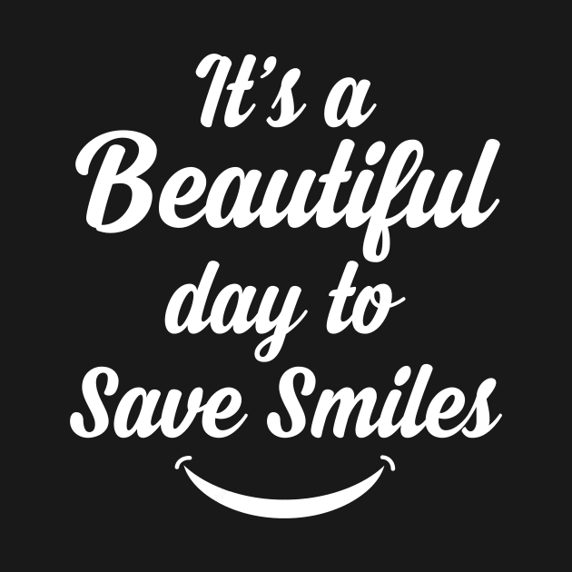 Dentist Gift Its A Beautiful Day To Save Smiles Dental Gift Hygienist Shirt Dental Assistant by TMSTORE