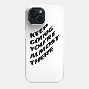 Keep Going You're Almost There Phone Case