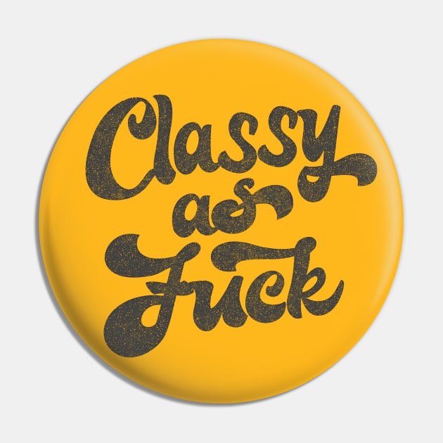 Classy As F*ck  /  Retro Faded Typography Design Pin by DankFutura