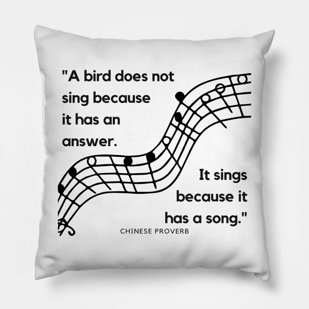 "A bird does not sing because it has an answer. It sings because it has a song." - Chinese Proverb Inspirational Quote Pillow by InspiraPrints