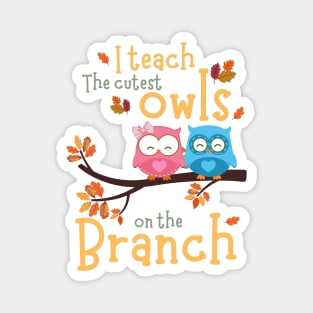 I teach the cutest owls on the branch - Kindergarten Teacher Fall Autumn Magnet