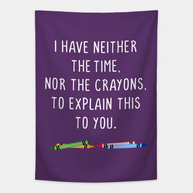I have neither the time nor the crayons to explain this to you Tapestry by gnotorious
