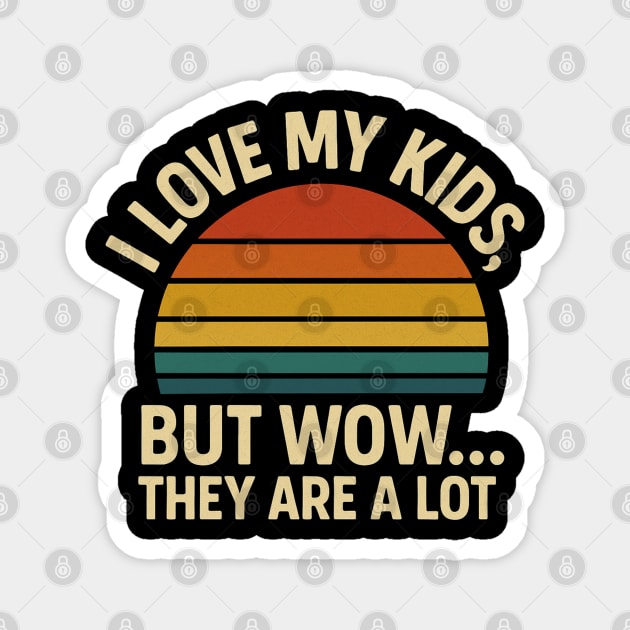 I Love My Kids But Wow They Are a Lot Funny Retro Parenting Design Magnet by Anne Lee
