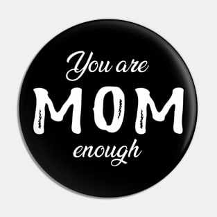 Mom - You are mom enough Pin