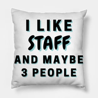 I Like Staff And Maybe 3 People Pillow