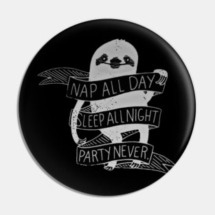 NAP ALL DAY, SLEEP ALL NIGHT, PARTY NEVER Pin