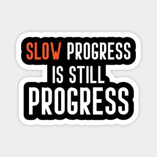 slow progress is still progress Magnet